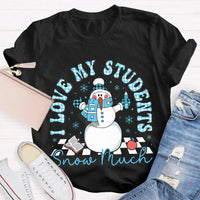 Snowman Teacher Christmas T-Shirt, I Love My Students Snow Much Shirt, Holiday Teacher Tee, Adorable Winter Educator Shirt, Christmas Present