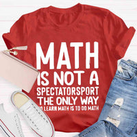 Math Is Not A Spectatorsport The Only Way To Learn Math Is To Do Math T-Shirt