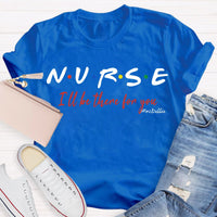 Personalized School Nurse Name I Will Be There For You T-shirt