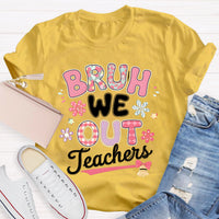 Bruh We Out Teachers Flower Teacher T-Shirt