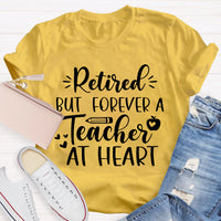 Retired But Forever A Teacher At Heart Teacher T-Shirt