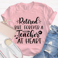 Retired But Forever A Teacher At Heart Teacher T-Shirt