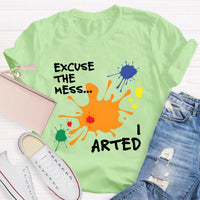 Excuse The Mess Arted Teacher T-Shirt