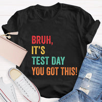 Bruh,It's Test Day You Got This Test Day T-Shirt