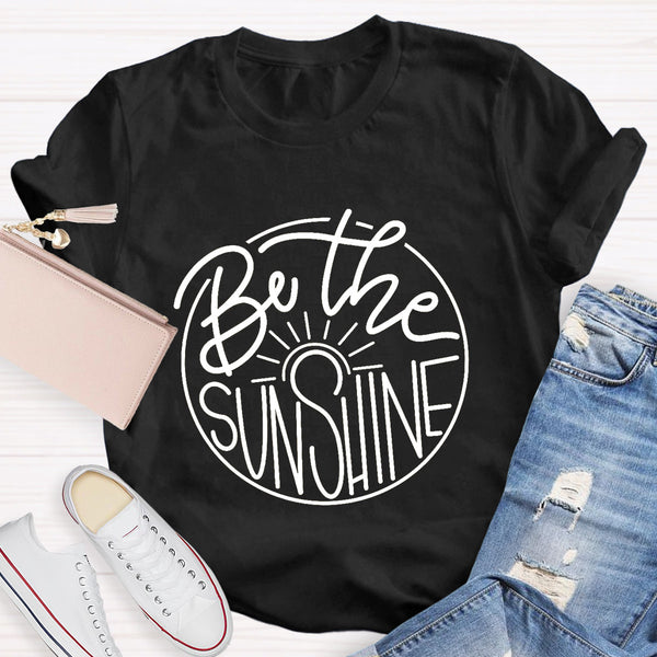 Be The Sunshine Teacher T-Shirt
