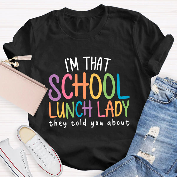 I'm That School Lunch Lady They Told You About Teacher T-Shirt
