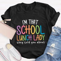 I'm That School Lunch Lady They Told You About Teacher T-Shirt