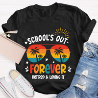 School's Out Forever Retired And Loving It Teacher T-Shirt