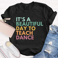It's A Beautiful Day To Teach Dance Teacher T-Shirt