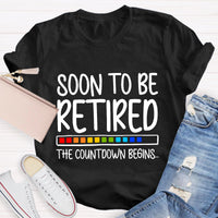 Soon To Be Retired The Countdown Begins Retirement T-Shirt