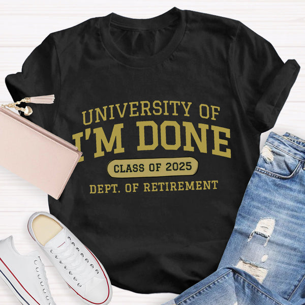 Personalized Year University Of I'm Done Retirement Teacher T-Shirt
