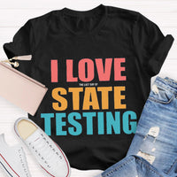 I Love The Last Day Of State Testing Teacher T-Shirt