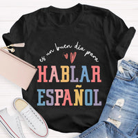 Es Un Buen Día Para Hablar Español Spanish Teacher T-Shirt