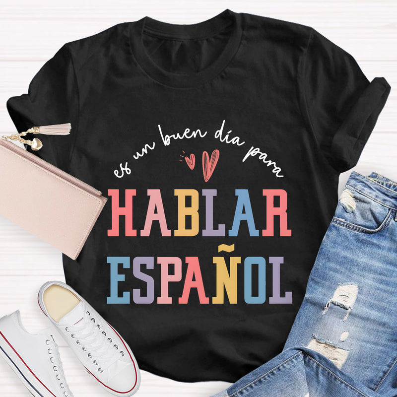 Es Un Buen Día Para Hablar Español Spanish Teacher T-Shirt