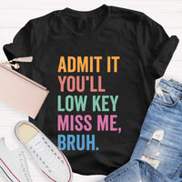 Admit It You'll Low Key Miss Me Bruh Teacher T-Shirt