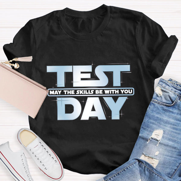 May The Skills Be With You Test Day Teacher T-Shirt