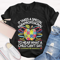It Takes A Special Paraprofessional To Hear What A Child Can'T Say Teacher T-Shirt