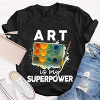 Art Is My Superpower Art Teacher T-Shirt