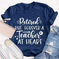 Retired But Forever A Teacher At Heart Teacher T-Shirt