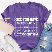 I See You Have Graph Paper Math Teacher T-Shirt