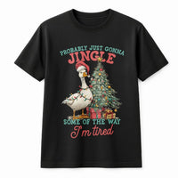 Probably Just Gonna Jingle Tired Shirt, Humorous Christmas Goose T-Shirt, Sarcastic Holiday Graphic Tee, Adorable Christmas Goose Shirt, Xmas Present