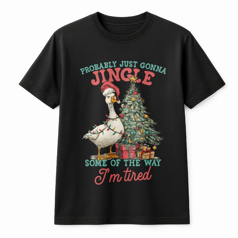 Probably Just Gonna Jingle Tired Shirt, Humorous Christmas Goose T-Shirt, Sarcastic Holiday Graphic Tee, Adorable Christmas Goose Shirt, Xmas Present