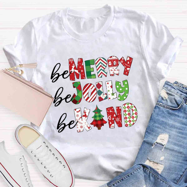 Be Merry Be Jolly Be Kind T-shirt