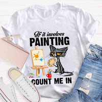 If It Involves Painting Count Me In T-shirt