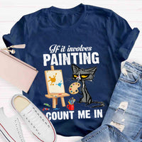 If It Involves Painting Count Me In T-shirt