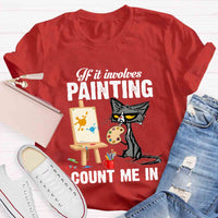 If It Involves Painting Count Me In T-shirt