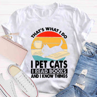 That'S What I Do I Pet Cats I Read Books And I Konw Things T-shirt
