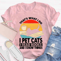 That'S What I Do I Pet Cats I Read Books And I Konw Things T-shirt
