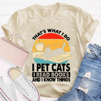That'S What I Do I Pet Cats I Read Books And I Konw Things T-shirt