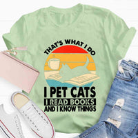 That'S What I Do I Pet Cats I Read Books And I Konw Things T-shirt