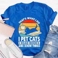 That'S What I Do I Pet Cats I Read Books And I Konw Things T-shirt