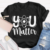 You Matter Science Teacher T-Shirt