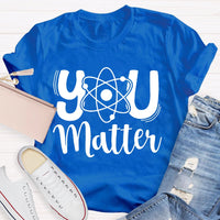 You Matter Science Teacher T-Shirt