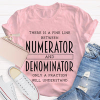 There Is A Fine Line Between Numerator And Denominator Teacher Math Teacher T-Shirt