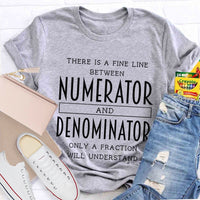 There Is A Fine Line Between Numerator And Denominator Teacher Math Teacher T-Shirt