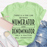 There Is A Fine Line Between Numerator And Denominator Teacher Math Teacher T-Shirt
