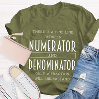 There Is A Fine Line Between Numerator And Denominator Teacher Math Teacher T-Shirt