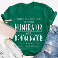 There Is A Fine Line Between Numerator And Denominator Teacher Math Teacher T-Shirt