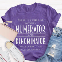 There Is A Fine Line Between Numerator And Denominator Teacher Math Teacher T-Shirt