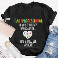 If You Think My Hands Are Full Of You Should See My Heart Paraprofessional Teacher T-Shirt