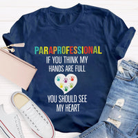 If You Think My Hands Are Full Of You Should See My Heart Paraprofessional Teacher T-Shirt