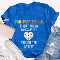 If You Think My Hands Are Full Of You Should See My Heart Paraprofessional Teacher T-Shirt