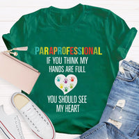 If You Think My Hands Are Full Of You Should See My Heart Paraprofessional Teacher T-Shirt