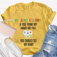 If You Think My Hands Are Full Of You Should See My Heart Paraprofessional Teacher T-Shirt