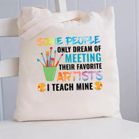 Some People Only Dream Of Meeting Their Favorite Artists I Teach Mine Canvas Tote Bag