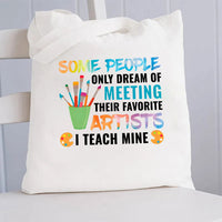 Some People Only Dream Of Meeting Their Favorite Artists I Teach Mine Canvas Tote Bag